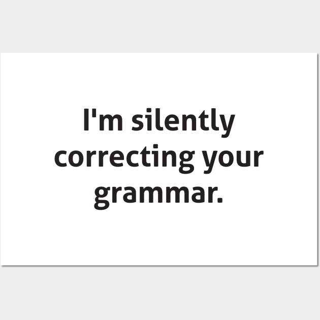 Hilarious - I'm silently correcting your grammar Wall Art by RedYolk
